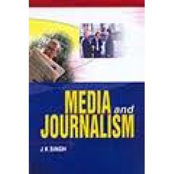 Media and Journalism by J K Singh